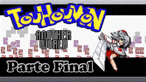 Touhoumon Another World Parte Final Se Acabo Por Ahora Youtube