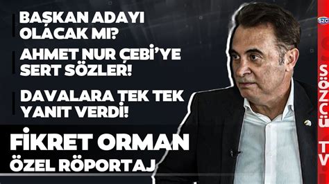 Fikret Orman R Portaj Ahmet Nur Ebi Ba Kan Adayl A Lan