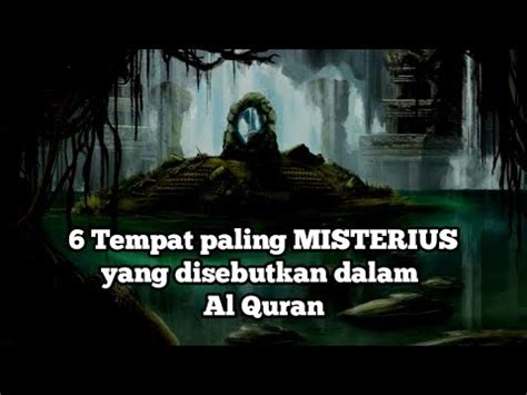 Tempat Paling Misterius Di Bumi Yang Disebutkan Di Dalam Al Quran