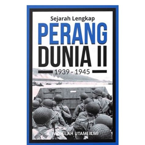 Jual BUKU SEJARAH LENGKAP PERANG DUNIA 2 1939 1945 FADHILAH UTAMI