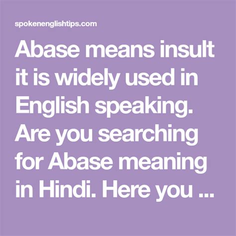 Abase means insult it is widely used in English speaking. Are you ...