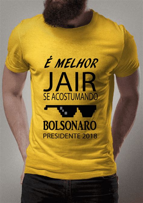 T Shirt Estonada Melhor Jair De Acostumando Bolsonaro Presidente