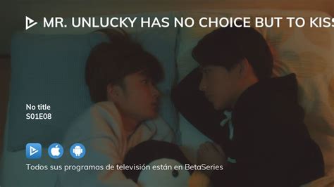 Ver Mr Unlucky Has No Choice But To Kiss Temporada 1 Episodio 8 Streaming