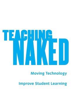 Teaching Naked How Moving Technology Out Of Your College Classroom