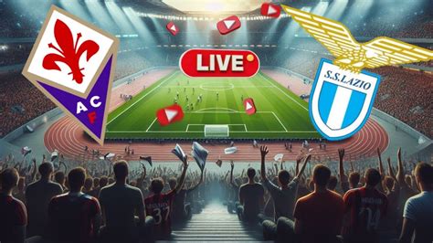 Live FIORENTINA LAZIO Di SERIE A YouTube