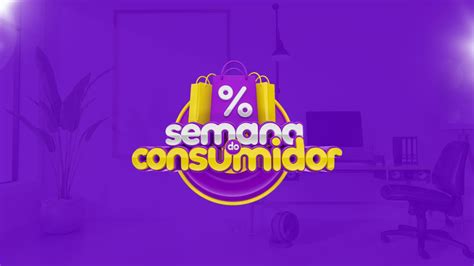 Saiba Como Aproveitar A Semana Do Consumidor Da Melhor Forma