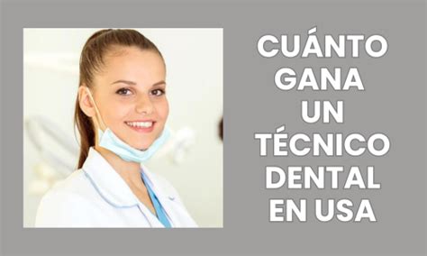 Cu Nto Gana Un T Cnico Dental En Estados Unidos Un Sueldo