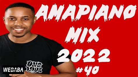 Amapiano Mix 2022 17 Oct Dj Webaba Youtube