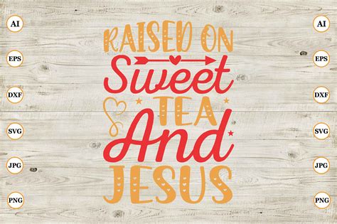 Raised On Sweet Tea And Jesus Graphic By CreativeArt92 Creative Fabrica