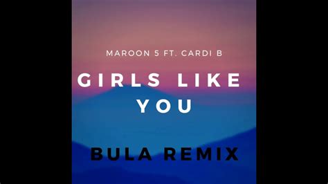 Maroon 5 Girls Like You Feat Cardi B Bula Remix Youtube