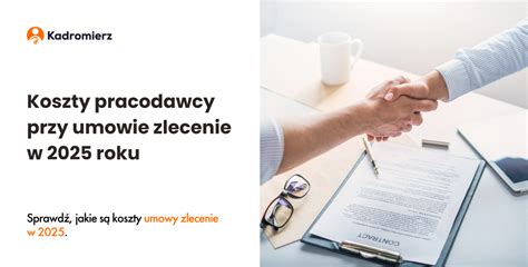 Koszty Pracodawcy Przy Umowie Zlecenie W 2025 Roku Kadromierz