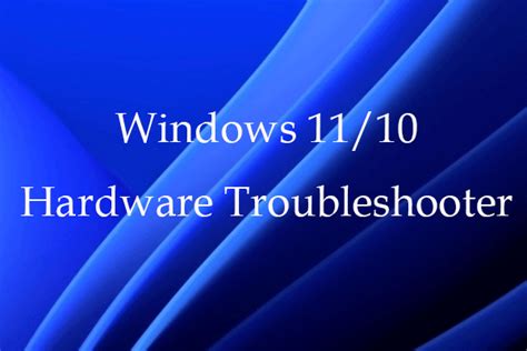 Use Windows 11/10 Hardware Troubleshooter to Fix Hardware Issues