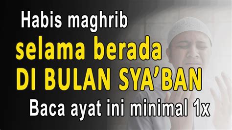 Habis Maghrib Selama Bulan Sya Ban Bacalah Ayat Ini Minimal X Niscaya