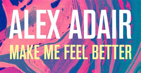 Alex Adair Make Me Feel Better Radio Edit Single