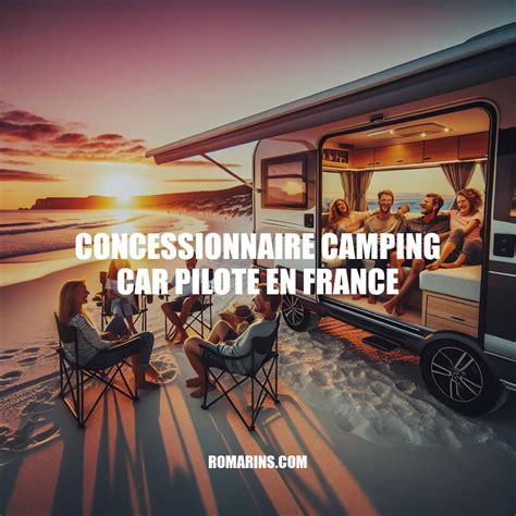 Choisir Le Bon Concessionnaire Camping Car Pilote En France