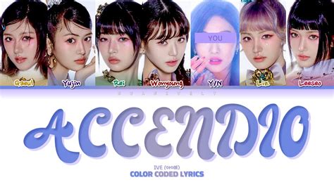 IVE 아이브 ACCENDIO 7 members You as a member Color Coded Lyrics