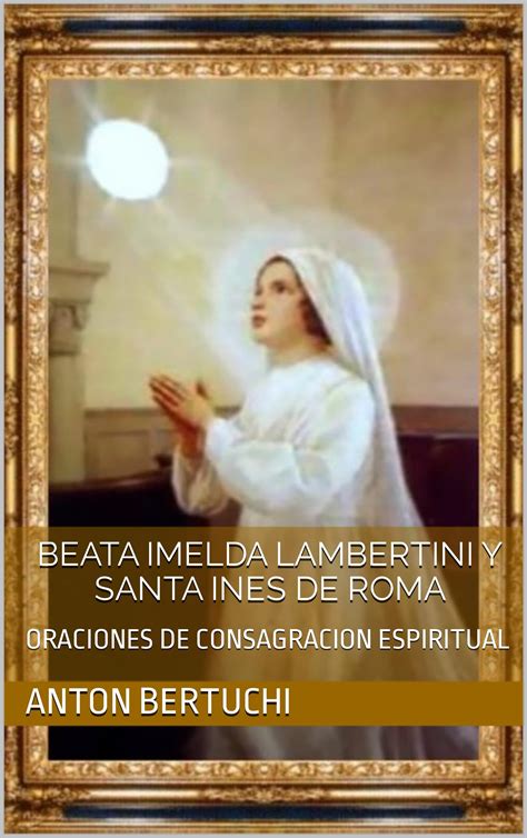 BEATA IMELDA LAMBERTINI Y SANTA INES DE ROMA ORACIONES DE