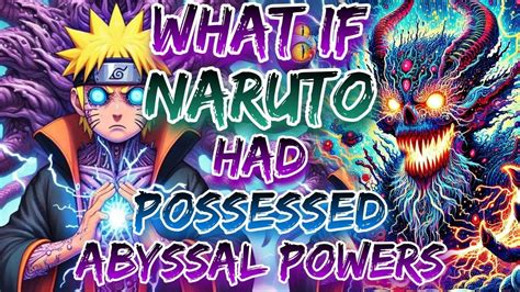 What If Naruto Had Possessed Abyssal Powers Youtube