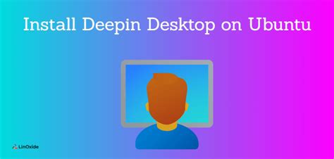 Instalar El Entorno De Escritorio Deepin En Ubuntu Simple Steps