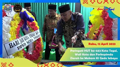 Peringati Hut Ke Kota Tegal Wali Kota Dan Forkopimda Ziarah Ke