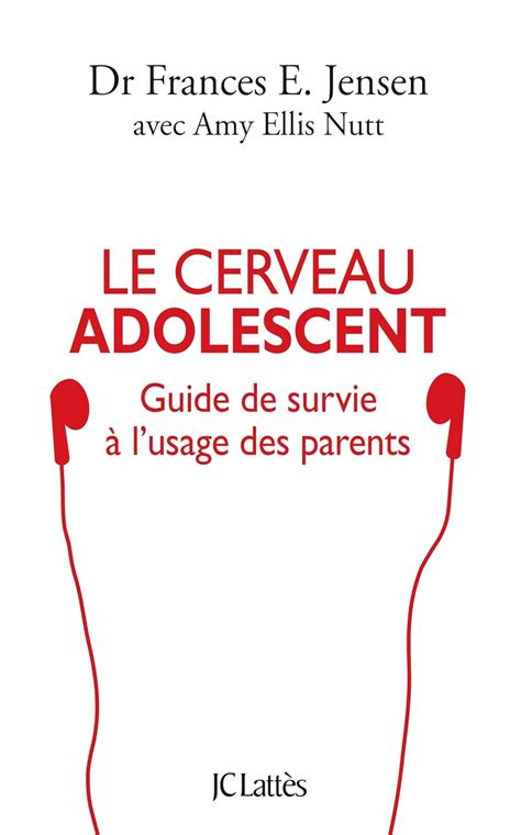 Le Cerveau Adolescent Guide De Survie L Usage Des Parents Jensen