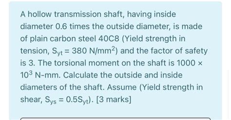 Solved A Hollow Transmission Shaft Having Inside Diameter Chegg