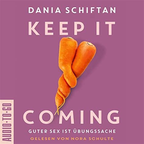 Keep It Coming Guter Sex Ist Übungssache Hörbuch Download Dania