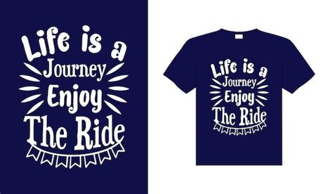 Premium Vector Life Is A Journey Enjoy The Ride Typography Tshirt Design