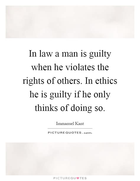 In Law A Man Is Guilty When He Violates The Rights Of Others In