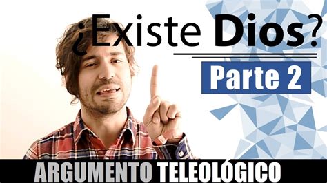 Dios Existe Argumento Teleol Gico De La Existencia De Dios