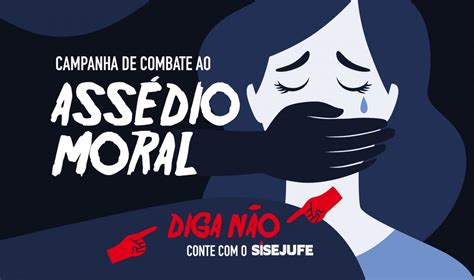 Sisejufe Realiza Campanha De Combate Ao Ass Dio Moral Sisejufe