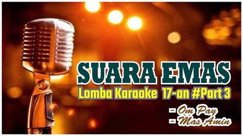 Pecah Suara Emas Peserta Lomba Karaoke 17 An Part 3 Youtube