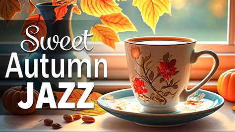 Sweet Autumn Jazz ☕ Elegant Autumn Jazz And Cozy November Bossa Nova