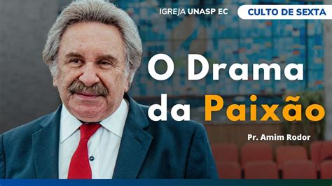 O Drama da Paixão Pr Amim Rodor Culto de Sexta Ao Vivo YouTube