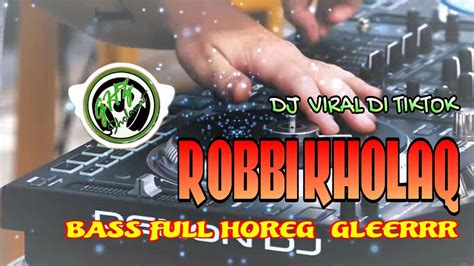 Dj Viral Di Tiktok Robbi Kholaq Bass Full Horeg Glerr Djsholawat