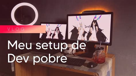 MEU SETUP DE DEV POBRE YouTube