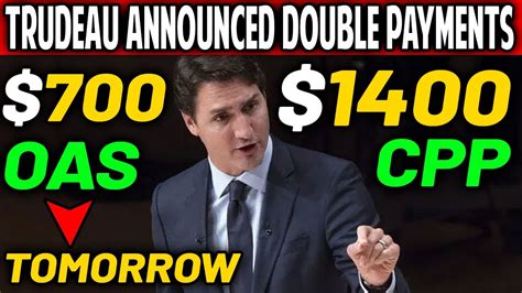 TRUDEAU ANNOUNCED DOUBLE PAYMENTS CPP 1400 OAS 700 COMING