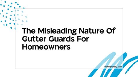 The Misleading Nature Of Gutter Guards For Homeowners Roofing Query