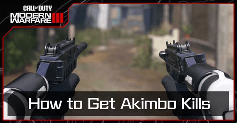 How To Get Akimbo Kills Call Of Duty Modern Warfare 3 MW3 Game8