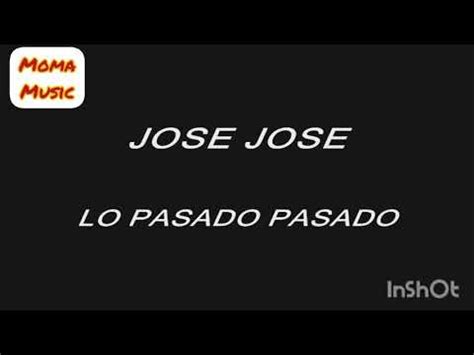 Jose Jose Lo Pasado Pasado Letra Youtube