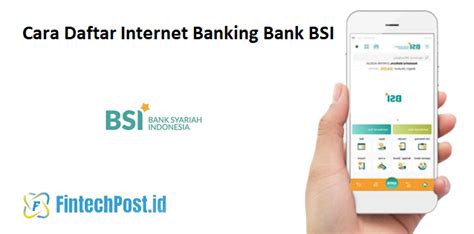 Cara Daftar Internet Banking Bank Bsi Fintech Post