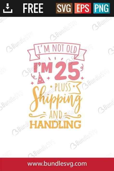 Im Not Old Im 25 Plus Shipping And Handling Svg Cut Files Free