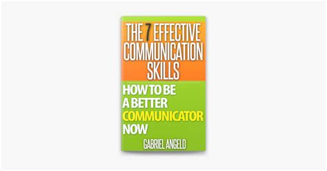 ‎the 7 Effective Communication Skills How To Be A Better Communicator Now By Gabriel Angelo