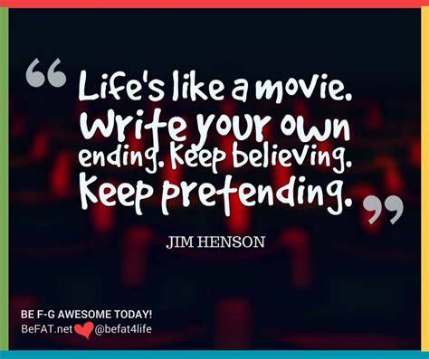 Life like a movie/movie quote/Jim Henson quote/befat.net/Stephanie ...