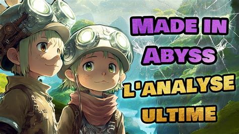 Made In Abyss Un Anim Qui A De La Profondeur L Analyse Youtube