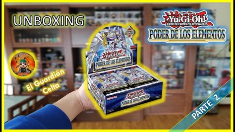 Unboxing Poder De Los Elementos Yu Gi Oh PARTE 2 En Busca De