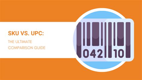 Sku Vs Upc The Ultimate 2023 Comparison Guide