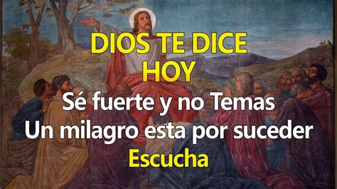 DIOS TE DICE HOY Se Fuerte Y No Temas Un Milagro Esta Por Suceder En