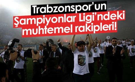 Trabzonspor un Şampiyonlar Ligi ndeki muhtemel rakipleri Foto Haber