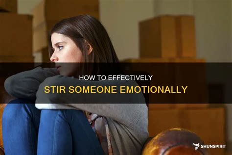 How To Effectively Stir Someone Emotionally Shunspirit